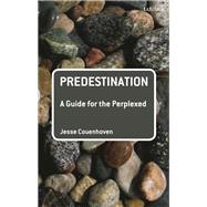 Predestination: A Guide for the Perplexed by Couenhoven, Jesse, 9780567054715