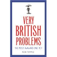Very British Problems: The Most Awkward One Yet by Rob Temple, 9780751574715