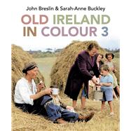 Old Ireland in Colour 3 by Buckley, Sarah-Anne; Breslin, John, 9781785374715