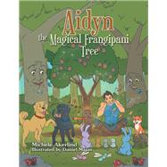 Aidyn the Magical Frangipani Tree by Akerlind, Michele; Majan, Daniel, 9781984504715