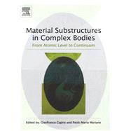 Material Substructures in Complex Bodies : From Atomic Level to Continuum by Capriz, G.; Mariano, Paolo Maria, 9780080554716