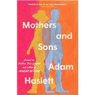 Mothers and Sons A Novel by Haslett, Adam, 9780316574716