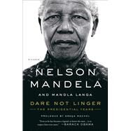 Dare Not Linger by Mandela, Nelson; Langa, Mandla; Machel, Graa, 9780374134716