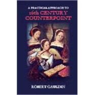 A Practical Approach to 16th Century Counterpoint by Gauldin, Robert, 9781478604716