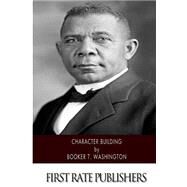 Character Building by Washington, Booker T., 9781500204716