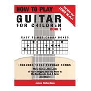 How to Play Guitar for Children by Richardson, James Michael, 9781502804716