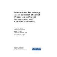 Information Technology As a Facilitator of Social Processes in Project Management and Collaborative Work by Bagwell, Timothy C.; Cropf, Robert A.; Foster-gadkari, Sheryl L., 9781522534716
