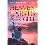 Heaven Exists Alright by Masarakufa, Junior Mary-grace, 9781543494716