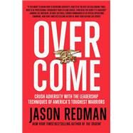 Overcome Crush Adversity with the Leadership Techniques of America's Toughest Warriors by Redman, Jason, 9781546084716