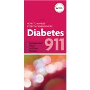 Diabetes 911: How to Handle Everyday Emergencies by American Diabetes Association, ADA, 9781580404716