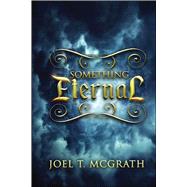Something Eternal by Mcgrath, Joel T., 9781682614716
