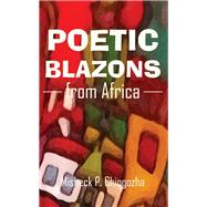Poetic Blazons from Africa by Chingozha, Misheck P., 9789956764716