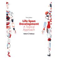 Life Span Development A Topical Approach by Feldman, Robert S., Ph.D., 9780134474717