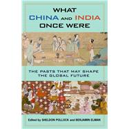 What China and India Once Were by Pollock, Sheldon; Elman, Benjamin, 9780231184717
