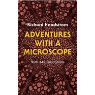 Adventures With a Microscope by Headstrom, Richard, 9780486234717