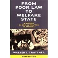 From Poor Law to Welfare State, 6th Edition A History of Social Welfare in America by Trattner, Walter I., 9780684854717