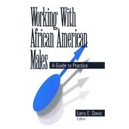 Working With African American Males A Guide to Practice by Larry E. Davis, 9780761904717