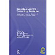 Educating Learning Technology Designers: Guiding and Inspiring Creators of Innovative Educational Tools by Digiano; Chris, 9780805864717