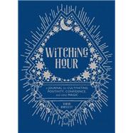 Witching Hour A Journal for Cultivating Positivity, Confidence, and Other Magic by Urquhart (Pony Gold), Rachel; Bartlett, Sarah, 9781419734717