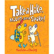 Take a Hike, Miles and Spike! (Funny Kids Books, Friendship Book, Adventure Book) by Foster, Travis; Long, Ethan, 9781452164717