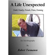 A Life Unexpected by Tormanen, Robert; Tormanen, Joel; Davison, Karen; Johnson, Teresa; Tormanen, Derek, 9781500814717
