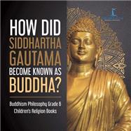 How Did Siddhartha Gautama Become Known as Buddha? | Buddhism Philosophy Grade 6 | Children's Religion Books by One True Faith, 9781541954717