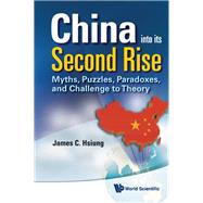 China into Its Second Rise : Myths, Puzzles, Paradoxes, and Challenge to Theory by Hsiung, James C., 9789814324717