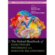 The Oxford Handbook of Evolutionary Psychology and Romantic Relationships by Mogilski, Justin K.; Shackelford, Todd K., 9780197524718