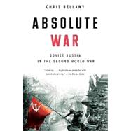 Absolute War Soviet Russia in the Second World War by BELLAMY, CHRIS, 9780375724718