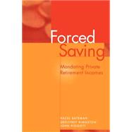 Forced Saving: Mandating Private Retirement Incomes by Hazel Bateman , Geoffrey Kingston , John Piggott, 9780521484718