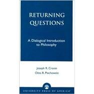 Returning Questions A Dialogical Introduction to Philosophy by Piechowski, Otto R.; Cronin, Joseph R., 9780761824718