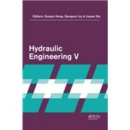 Hydraulic Engineering V: Proceedings of the 5th International Technical Conference on Hydraulic Engineering (CHE V), December 15-17, 2017, Shanghai, PR China by Hong; Guojun, 9780815374718