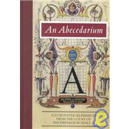 An Abecedarium; Illuminated Alphabets from the Court of Emperor Rudolf II by Lee Hendrix; Thea Vignau-Wilberg, 9780892364718