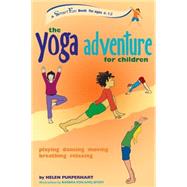 The Yoga Adventure for Children Playing, Dancing, Moving, Breathing, Relaxing by Purperhart, Helen; Von Amelsfort, Barbra, 9780897934718