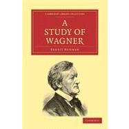 A Study of Wagner by Newman, Ernest, 9781108004718