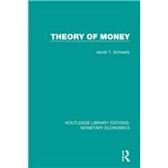 Theory of Money by Schwartz; Jacob T., 9781138634718
