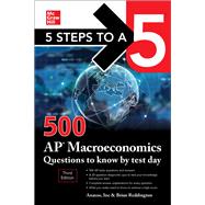 5 Steps to a 5: 500 AP Macroeconomics Questions to Know by Test Day, Third Edition by Anaxos, Inc.; Reddington, Brian, 9781260474718