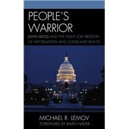 People's Warrior John Moss and the Fight for Freedom of Information and Consumer Rights by Lemov, Michael R.; Nader, Ralph, 9781611474718