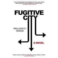 Fugitive City by Wood, William P., 9781620454718