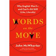 Words on the Move Why English Won't - and Can't - Sit Still (Like, Literally) by McWhorter, John, 9781627794718