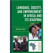 Language, Society, and Empowerment in Africa and Its Diaspora by j, Akinloy, 9781793644718