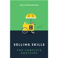 Selling Skills for Complete Amateurs by Etherington, Bob, 9789814794718