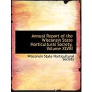 Annual Report of the Wisconsin State Horticultural Society by State Horticultural Society, Wisconsin, 9780554904719