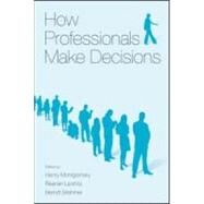 How Professionals Make Decisions by Montgomery; Henry, 9780805844719