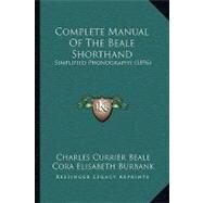 Complete Manual of the Beale Shorthand : Simplified Phonography (1896) by Beale, Charles Currier; Burbank, Cora Elisabeth, 9781104724719