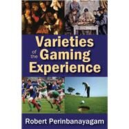 Varieties of the Gaming Experience by Perinbanayagam,Robert, 9781412854719