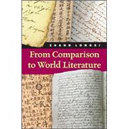 From Comparison to World Literature by Zhang, Longxi, 9781438454719
