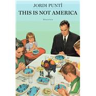 This Is Not America by Punti, Jordi; Wark, Julie, 9781982104719