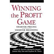 Winning the Profit Game: Smarter Pricing, Smarter Branding Smarter Pricing, Smarter Branding by Docters, Robert; Reopel, Michael; Sun, Jeanne-Mey; Tanny, Stephen, 9780071434720