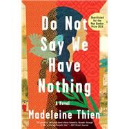 Do Not Say We Have Nothing A Novel by Thien, Madeleine, 9780393354720